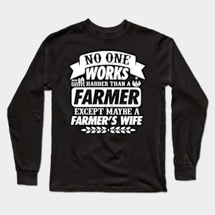 No One Works Harder than aFarmer Long Sleeve T-Shirt